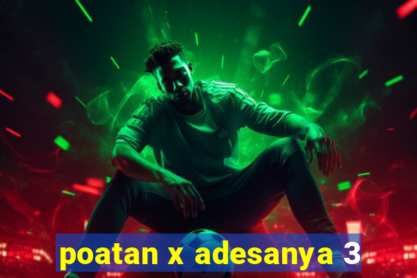 poatan x adesanya 3